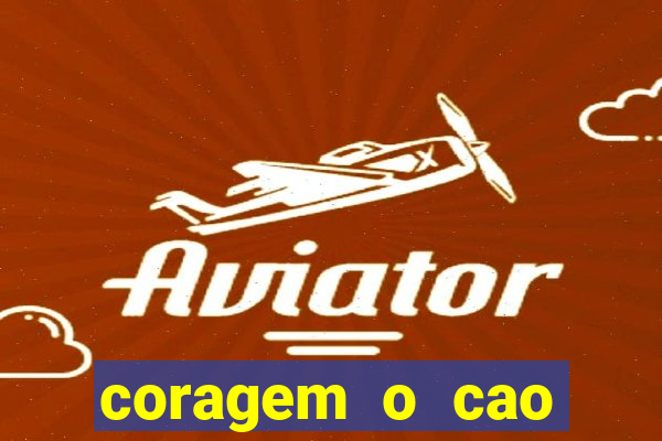 coragem o cao covarde assistir